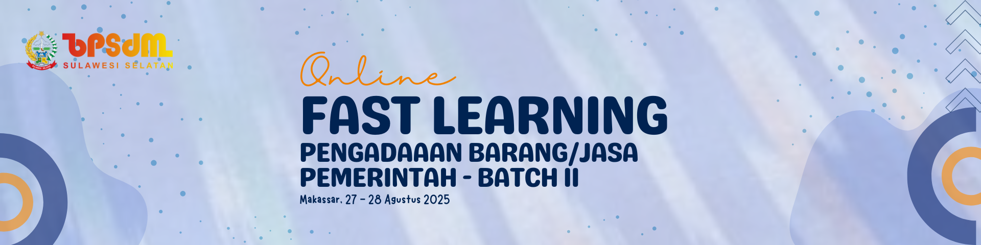 ONLINE FAST LEARNING PENGADAAN BARANG/JASA PEMERINTAH BAGI PEJABAT ADMINISTRATOR LINGKUP PEMERINTAH PROVINSI SULAWESI SELATAN BATCH II
