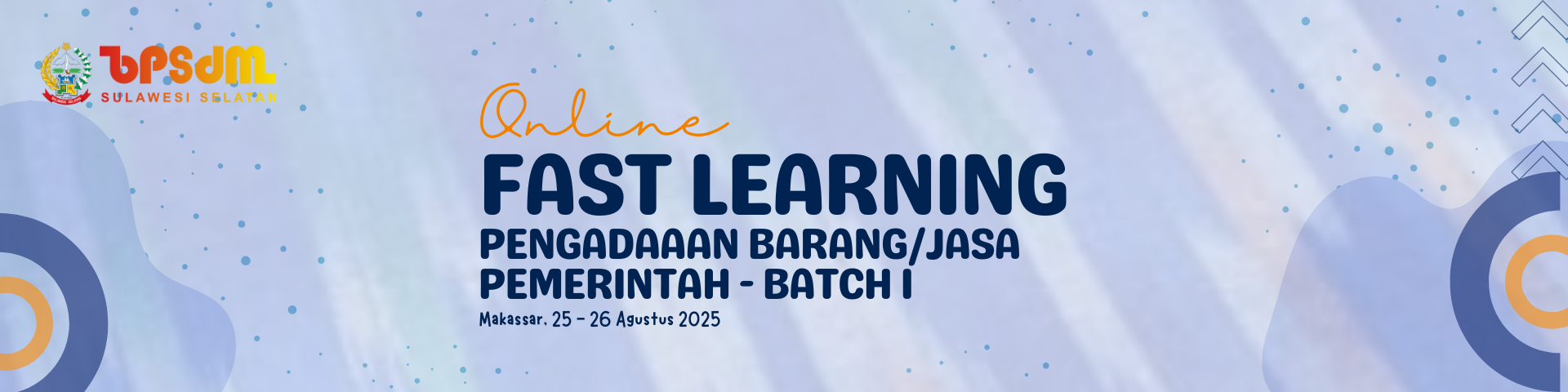 ONLINE FAST LEARNING PENGADAAN BARANG/JASA PEMERINTAH BAGI PEJABAT ADMINISTRATOR LINGKUP PEMERINTAH PROVINSI SULAWESI SELATAN BATCH I